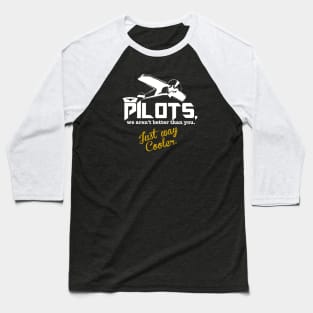 Pilot's. We Aren't Better Than You Just Way Cooler Baseball T-Shirt